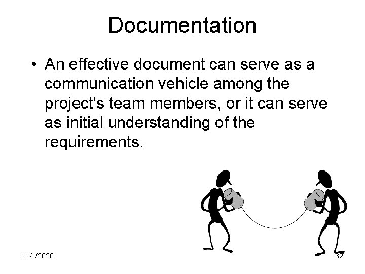 Documentation • An effective document can serve as a communication vehicle among the project's