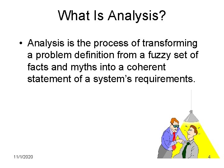 What Is Analysis? • Analysis is the process of transforming a problem definition from