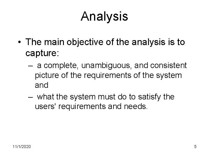 Analysis • The main objective of the analysis is to capture: – a complete,