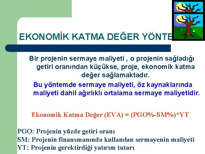 EKONOMİK KATMA DEĞER YÖNTEMİ Bir projenin sermaye maliyeti , o projenin sağladığı getiri oranından