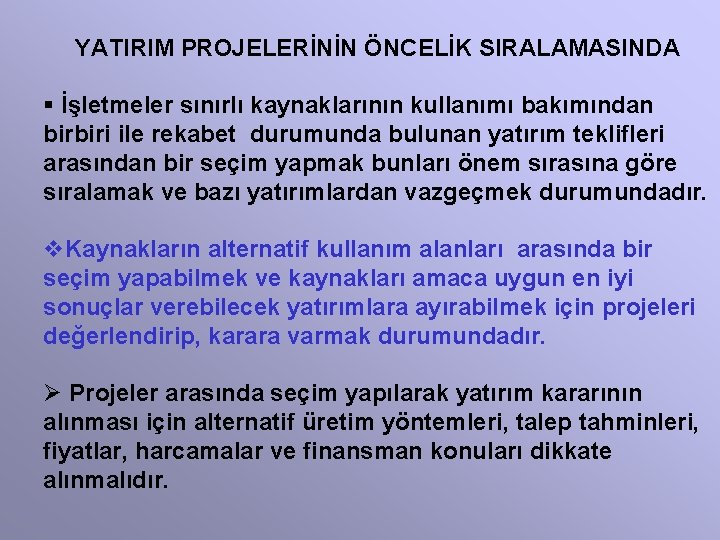 YATIRIM PROJELERİNİN ÖNCELİK SIRALAMASINDA § İşletmeler sınırlı kaynaklarının kullanımı bakımından birbiri ile rekabet durumunda