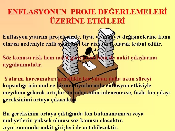 ENFLASYONUN PROJE DEĞERLEMELERİ ÜZERİNE ETKİLERİ Enflasyon yatırım projelerinde, fiyat ve maliyet değişmelerine konu olması
