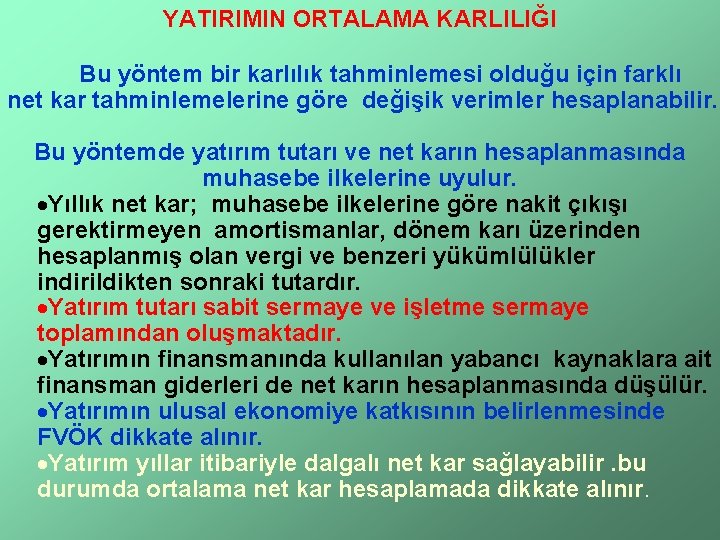 YATIRIMIN ORTALAMA KARLILIĞI Bu yöntem bir karlılık tahminlemesi olduğu için farklı net kar tahminlemelerine