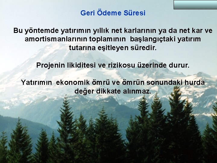 Geri Ödeme Süresi Bu yöntemde yatırımın yıllık net karlarının ya da net kar ve