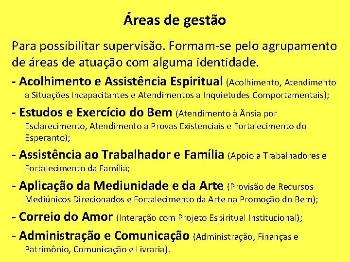 Áreas de gestão Para possibilitar supervisão. Formam-se pelo agrupamento de áreas de atuação com