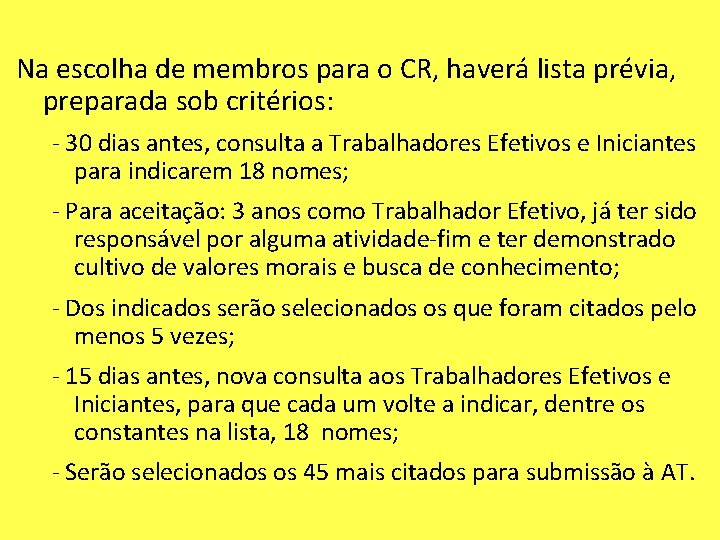 Na escolha de membros para o CR, haverá lista prévia, preparada sob critérios: -