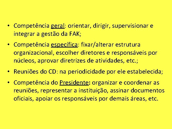  • Competência geral: orientar, dirigir, supervisionar e integrar a gestão da FAK; •