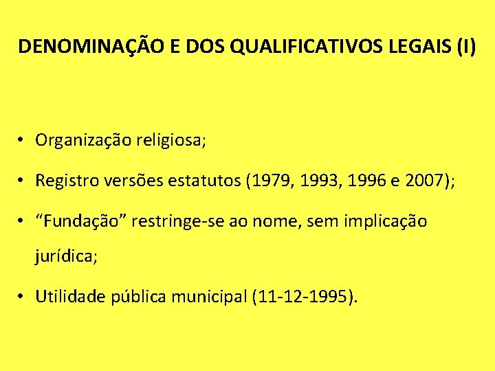 DENOMINAÇÃO E DOS QUALIFICATIVOS LEGAIS (I) • Organização religiosa; • Registro versões estatutos (1979,