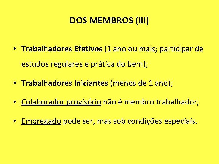 DOS MEMBROS (III) • Trabalhadores Efetivos (1 ano ou mais; participar de estudos regulares