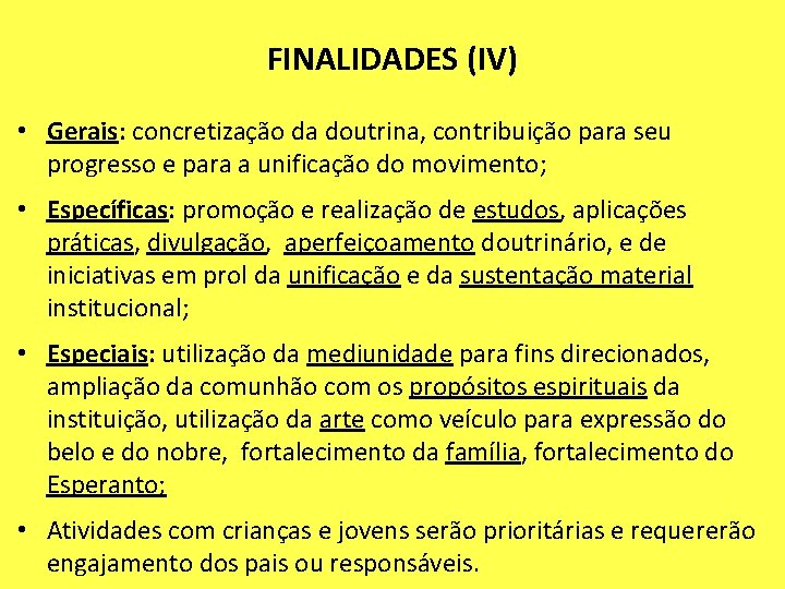 FINALIDADES (IV) • Gerais: concretização da doutrina, contribuição para seu progresso e para a