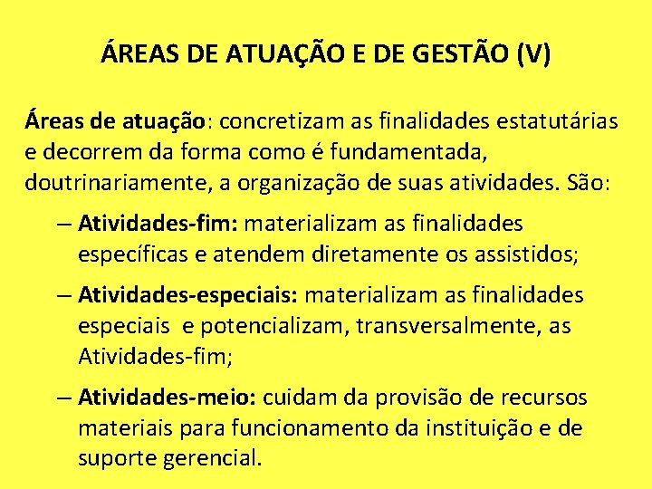 ÁREAS DE ATUAÇÃO E DE GESTÃO (V) Áreas de atuação: concretizam as finalidades estatutárias