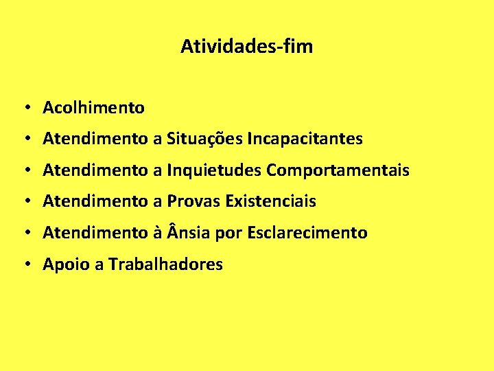 Atividades-fim • Acolhimento • Atendimento a Situações Incapacitantes • Atendimento a Inquietudes Comportamentais •