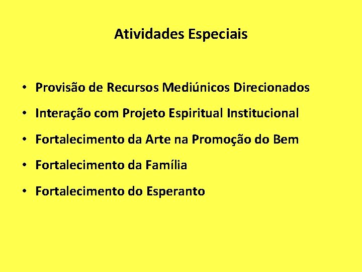 Atividades Especiais • Provisão de Recursos Mediúnicos Direcionados • Interação com Projeto Espiritual Institucional