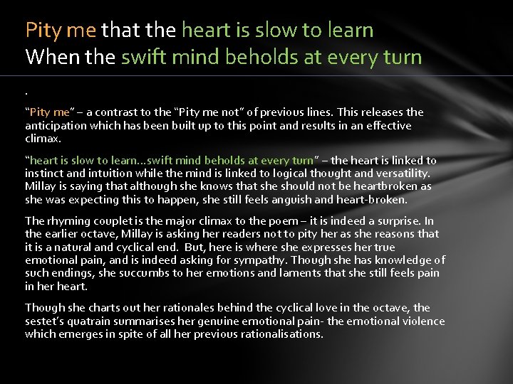 Pity me that the heart is slow to learn When the swift mind beholds