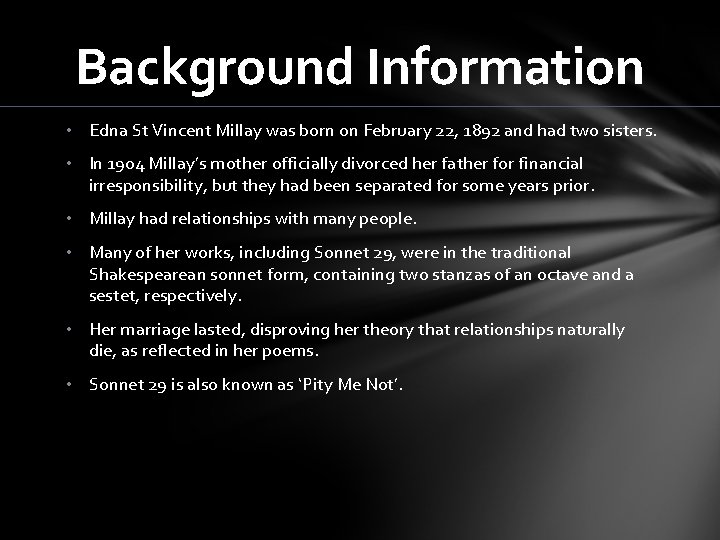 Background Information • Edna St Vincent Millay was born on February 22, 1892 and