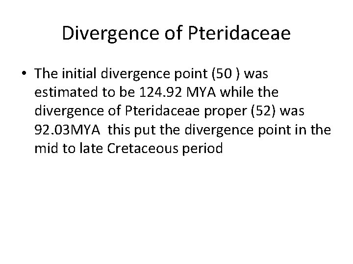 Divergence of Pteridaceae • The initial divergence point (50 ) was estimated to be