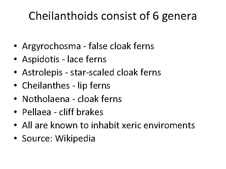 Cheilanthoids consist of 6 genera • • Argyrochosma - false cloak ferns Aspidotis -