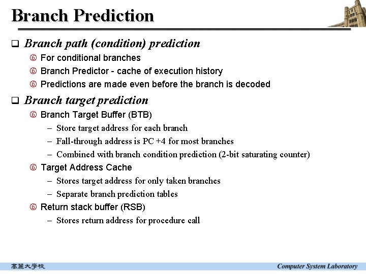 Branch Prediction q Branch path (condition) prediction For conditional branches Branch Predictor - cache