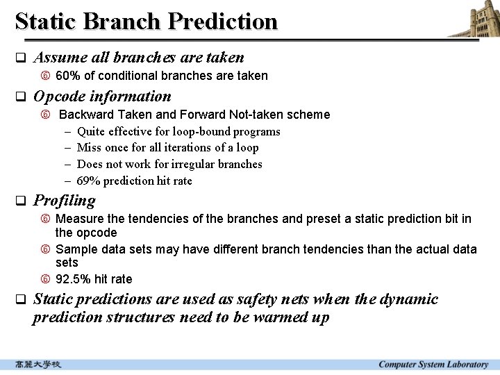 Static Branch Prediction q Assume all branches are taken 60% of conditional branches are