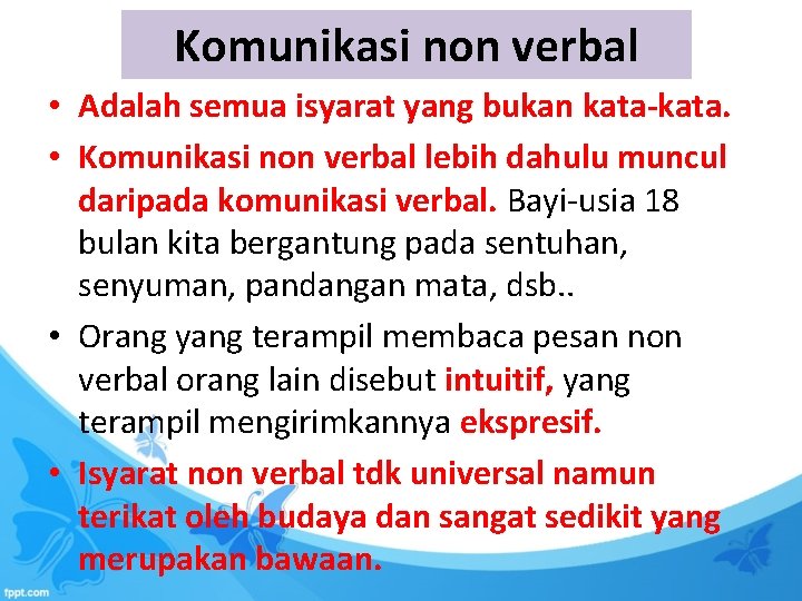 Komunikasi non verbal • Adalah semua isyarat yang bukan kata-kata. • Komunikasi non verbal