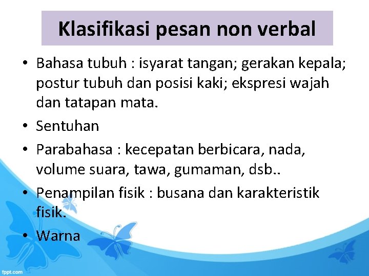 Klasifikasi pesan non verbal • Bahasa tubuh : isyarat tangan; gerakan kepala; postur tubuh