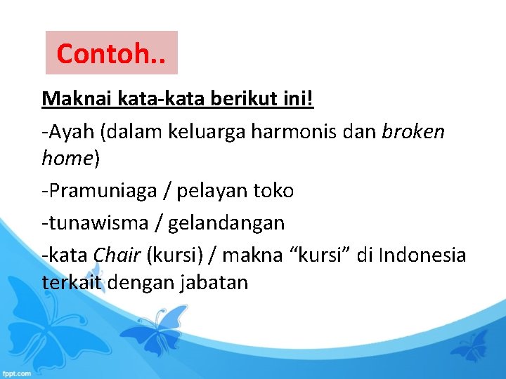 Contoh. . Maknai kata-kata berikut ini! -Ayah (dalam keluarga harmonis dan broken home) -Pramuniaga