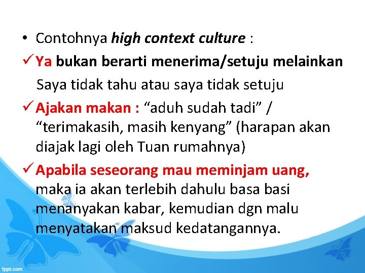  • Contohnya high context culture : ü Ya bukan berarti menerima/setuju melainkan Saya