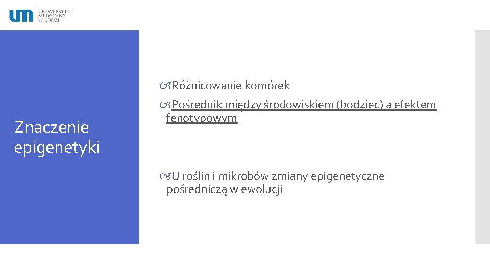  Różnicowanie komórek Znaczenie epigenetyki Pośrednik między środowiskiem (bodziec) a efektem fenotypowym U roślin