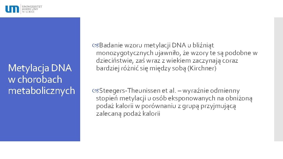 Metylacja DNA w chorobach metabolicznych Badanie wzoru metylacji DNA u bliźniąt monozygotycznych ujawniło, że