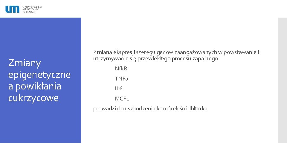 Zmiany epigenetyczne a powikłania cukrzycowe Zmiana ekspresji szeregu genów zaangażowanych w powstawanie i utrzymywanie