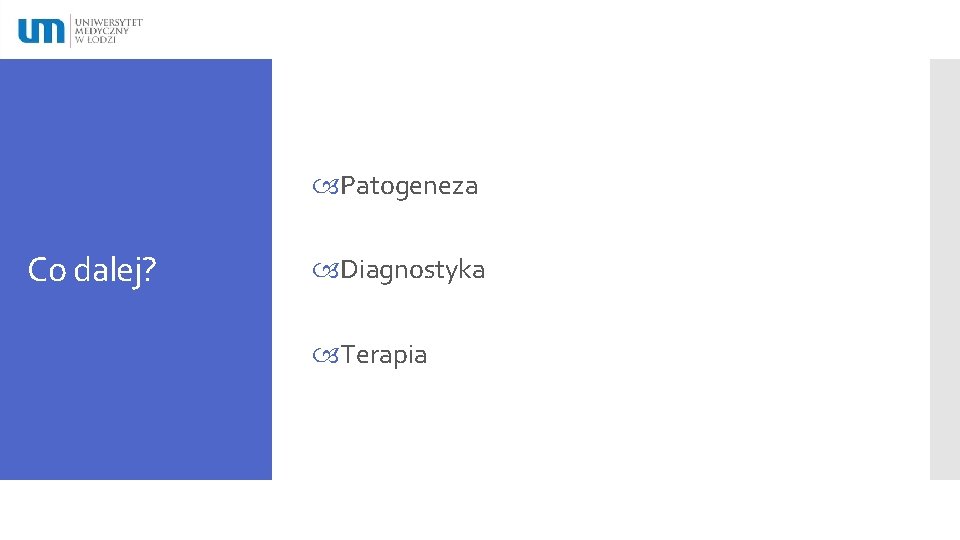  Patogeneza Co dalej? Diagnostyka Terapia 