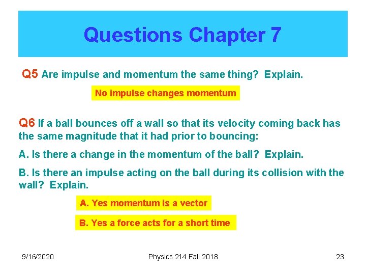 Questions Chapter 7 Q 5 Are impulse and momentum the same thing? Explain. No