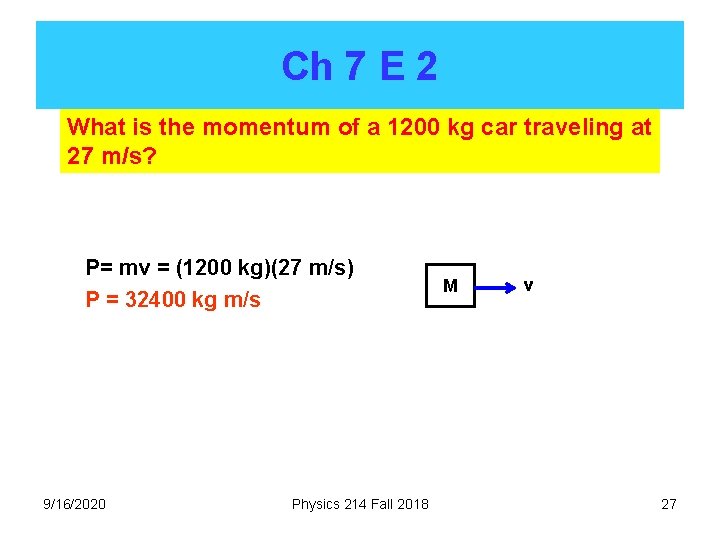 Ch 7 E 2 What is the momentum of a 1200 kg car traveling