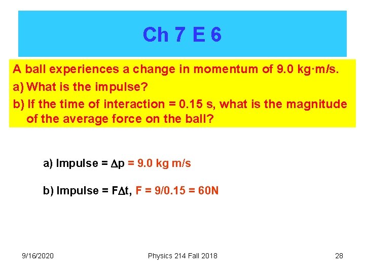Ch 7 E 6 A ball experiences a change in momentum of 9. 0