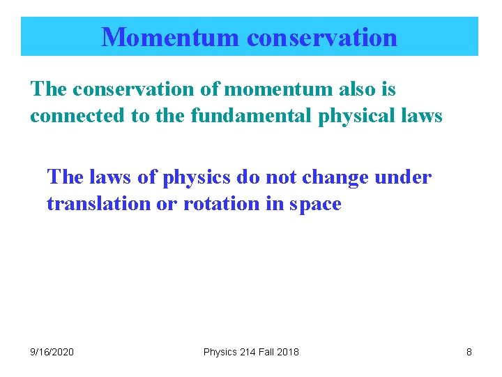 Momentum conservation The conservation of momentum also is connected to the fundamental physical laws