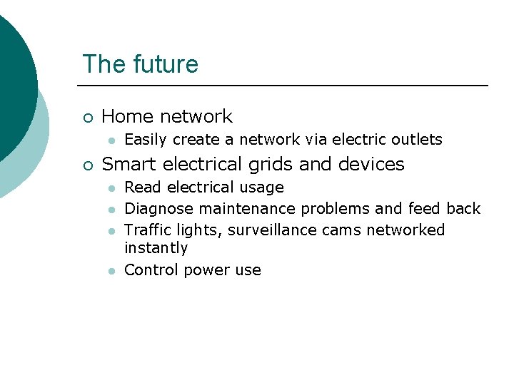 The future ¡ Home network l ¡ Easily create a network via electric outlets