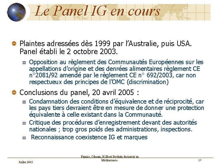 Le Panel IG en cours Plaintes adressées dès 1999 par l’Australie, puis USA. Panel