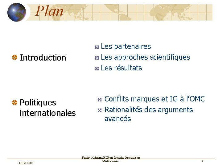 Plan Introduction Politiques internationales Juillet 2005 Les partenaires Les approches scientifiques Les résultats Conflits