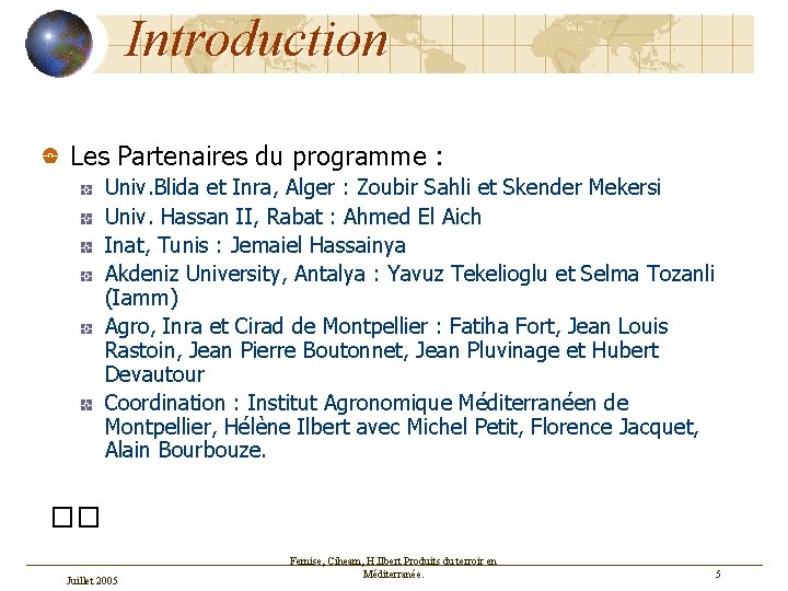 Introduction Les Partenaires du programme : Univ. Blida et Inra, Alger : Zoubir Sahli