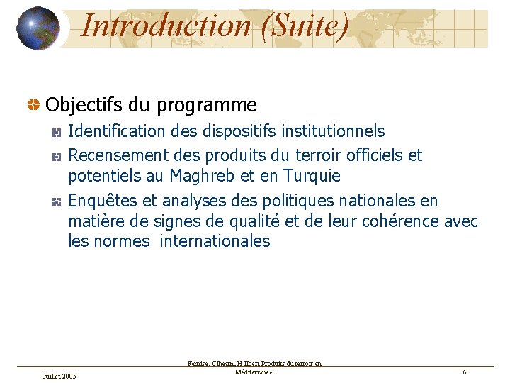 Introduction (Suite) Objectifs du programme Identification des dispositifs institutionnels Recensement des produits du terroir