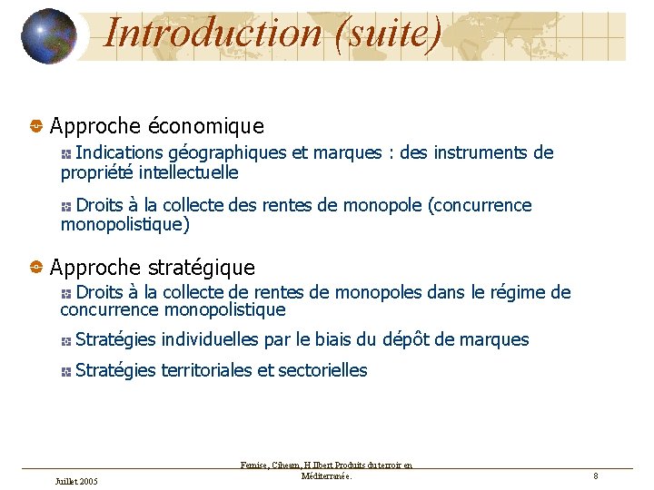 Introduction (suite) Approche économique Indications géographiques et marques : des instruments de propriété intellectuelle