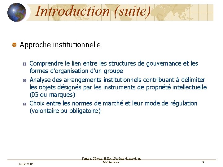 Introduction (suite) Approche institutionnelle Comprendre le lien entre les structures de gouvernance et les