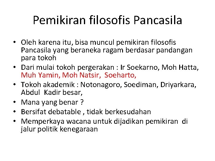 Pemikiran filosofis Pancasila • Oleh karena itu, bisa muncul pemikiran filosofis Pancasila yang beraneka