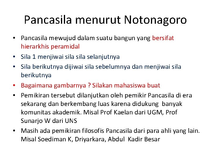 Pancasila menurut Notonagoro • Pancasila mewujud dalam suatu bangun yang bersifat hierarkhis peramidal •