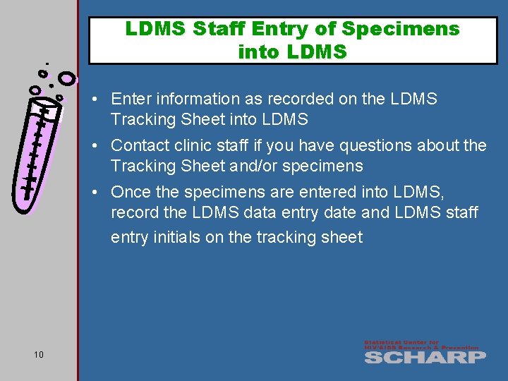 LDMS Staff Entry of Specimens into LDMS • Enter information as recorded on the