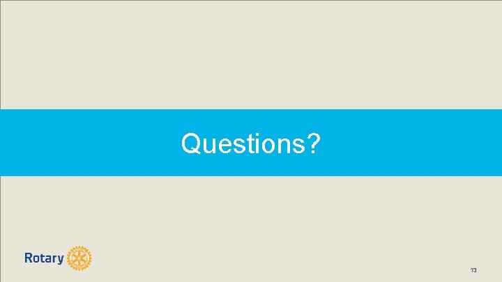 Questions? 13 