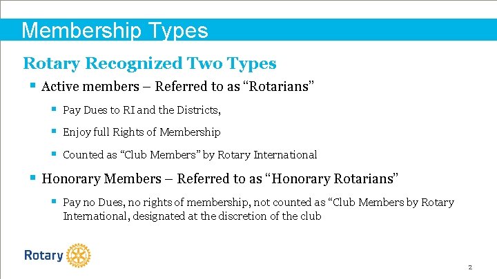 Membership Types Rotary Recognized Two Types § Active members – Referred to as “Rotarians”