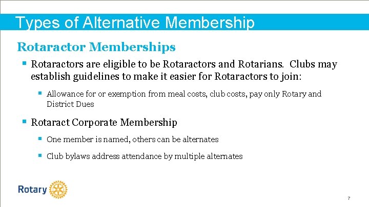 Types of Alternative Membership Rotaractor Memberships § Rotaractors are eligible to be Rotaractors and