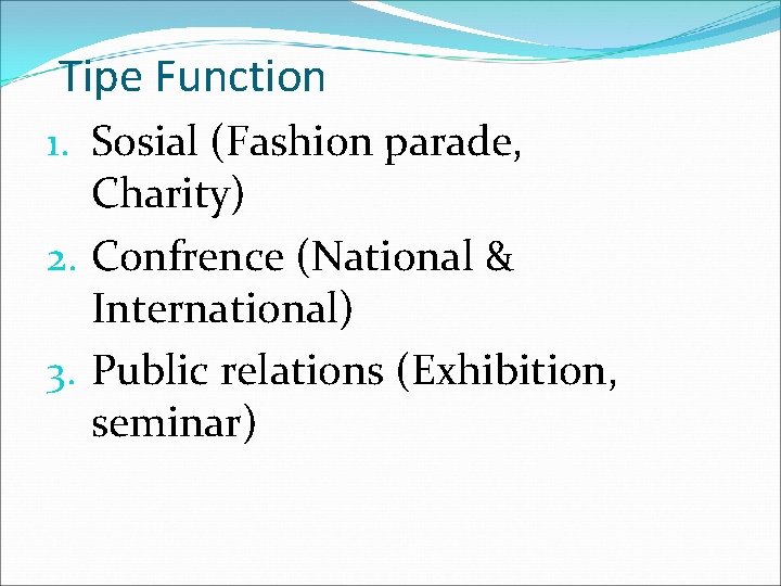 Tipe Function 1. Sosial (Fashion parade, Charity) 2. Confrence (National & International) 3. Public