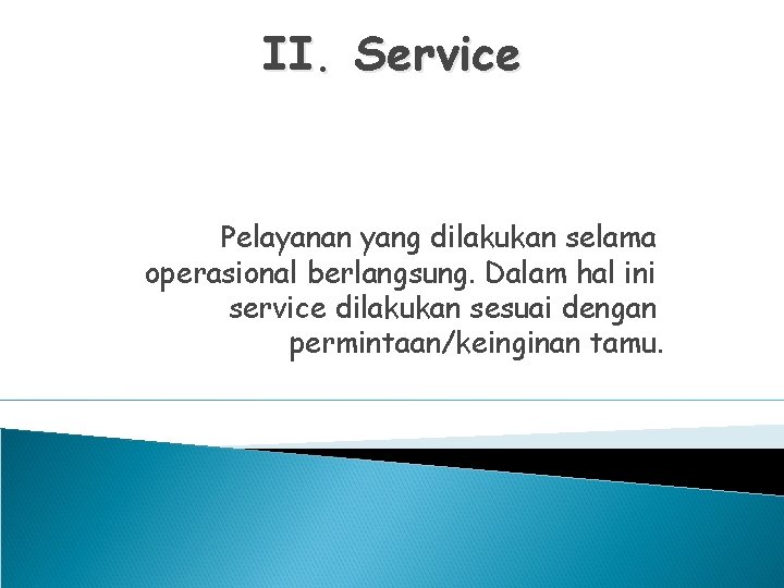 II. Service Pelayanan yang dilakukan selama operasional berlangsung. Dalam hal ini service dilakukan sesuai